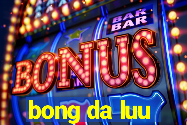 bong da luu