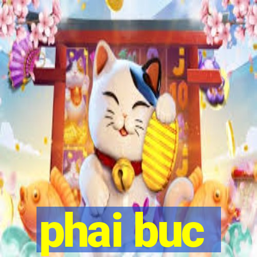 phai buc