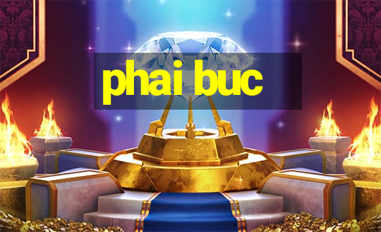 phai buc