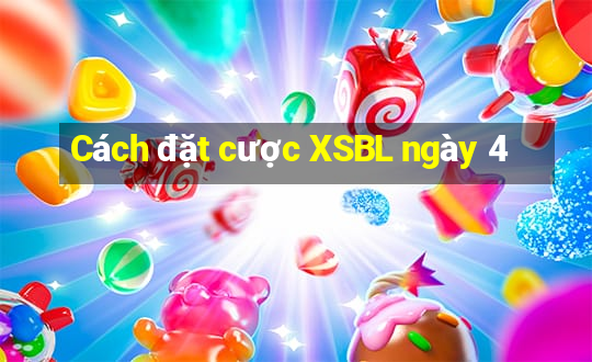 Cách đặt cược XSBL ngày 4