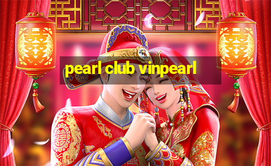 pearl club vinpearl