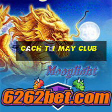 cách tại may club