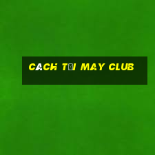 cách tại may club