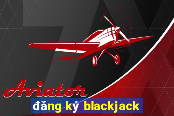 đăng ký blackjack