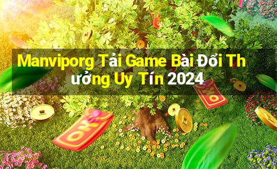 Manviporg Tải Game Bài Đổi Thưởng Uy Tín 2024