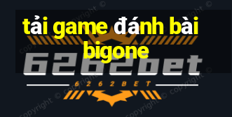 tải game đánh bài bigone