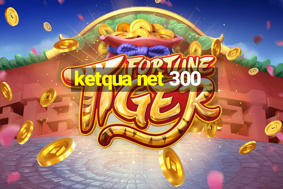 ketqua net 300