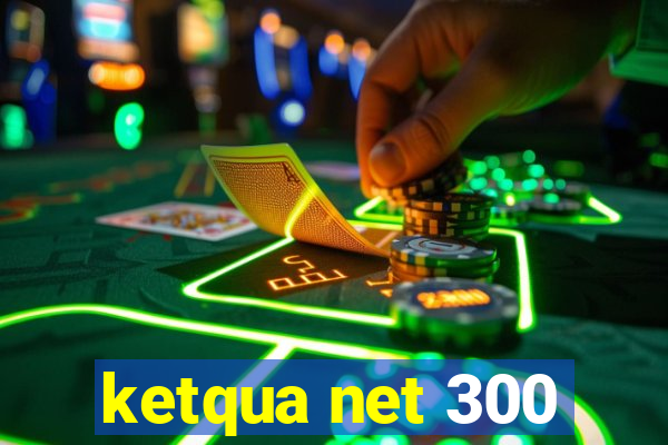 ketqua net 300