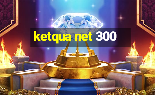 ketqua net 300