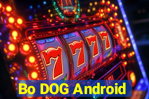 Bo DOG Android