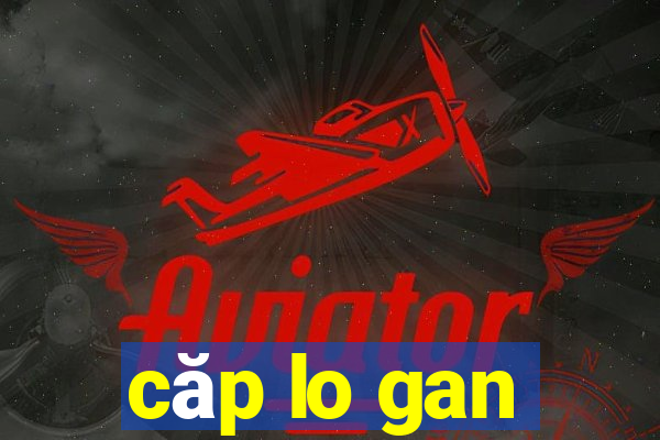 căp lo gan