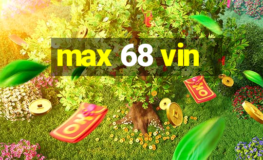 max 68 vin