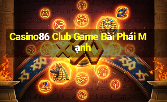 Casino86 Club Game Bài Phái Mạnh