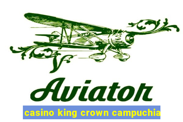 casino king crown campuchia