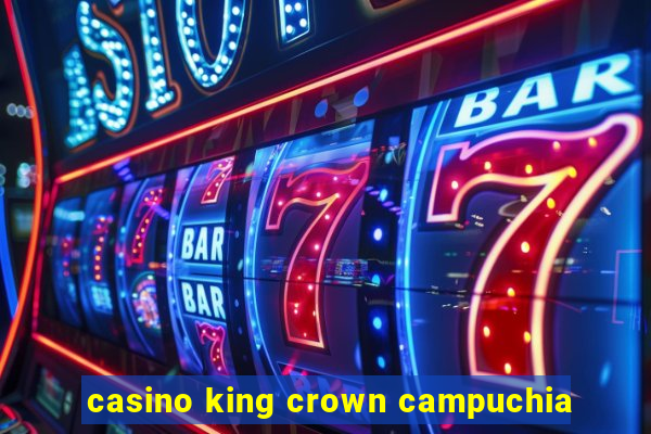 casino king crown campuchia