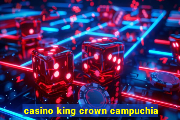 casino king crown campuchia