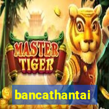 bancathantai