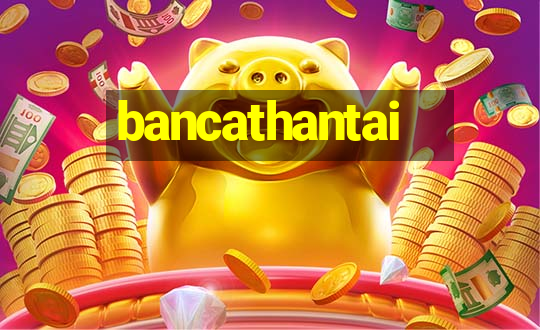 bancathantai