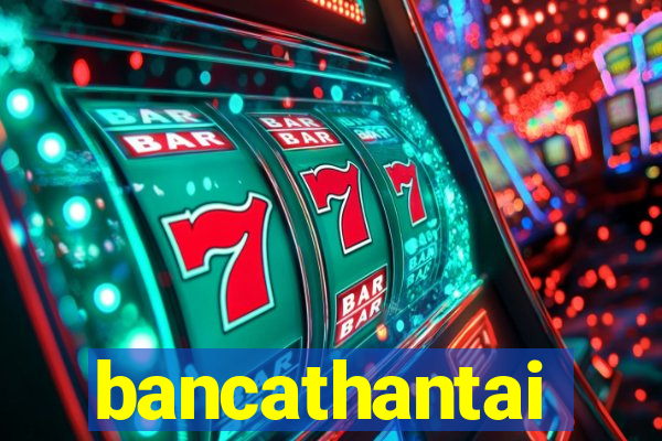 bancathantai