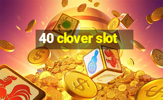 40 clover slot