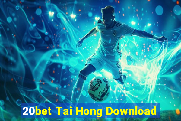 20bet Tai Hong Download