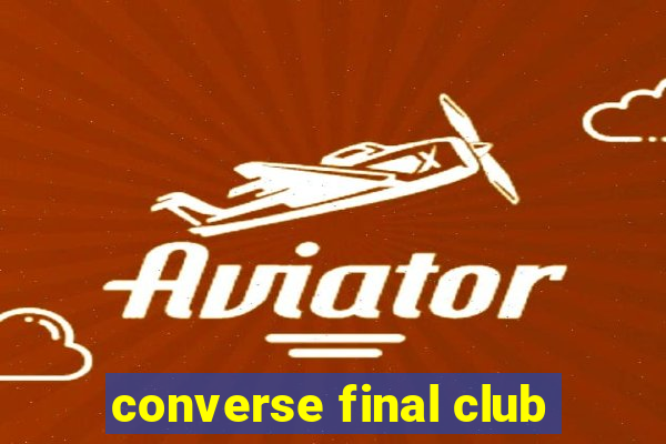 converse final club