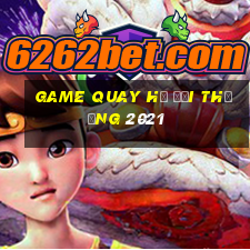 game quay hũ đổi thưởng 2021