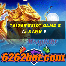 Taigameslot Game Bài Xanh 9