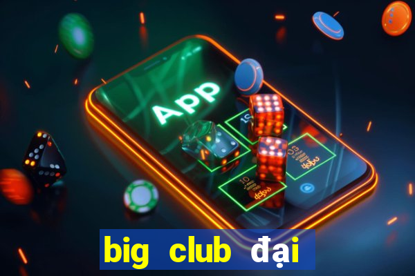 big club đại gia nổ hũ