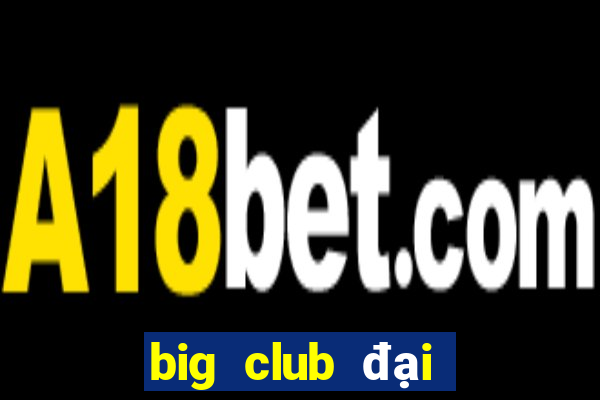 big club đại gia nổ hũ