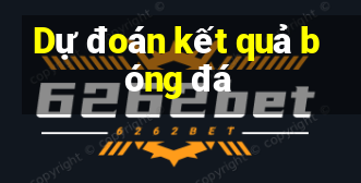 Dự đoán kết quả bóng đá