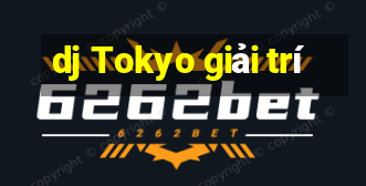 dj Tokyo giải trí