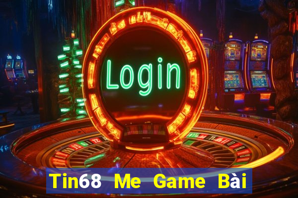 Tin68 Me Game Bài B52 Đổi Thưởng 2024