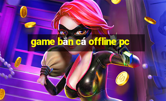 game bắn cá offline pc