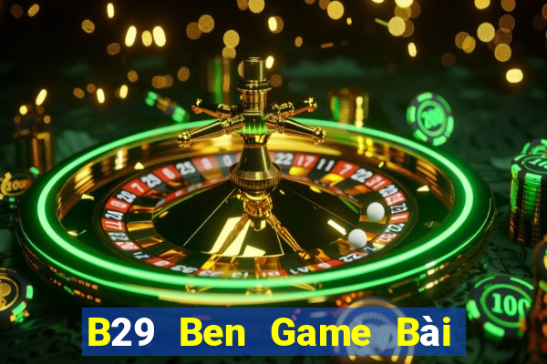 B29 Ben Game Bài B52 Đổi Thưởng 2021