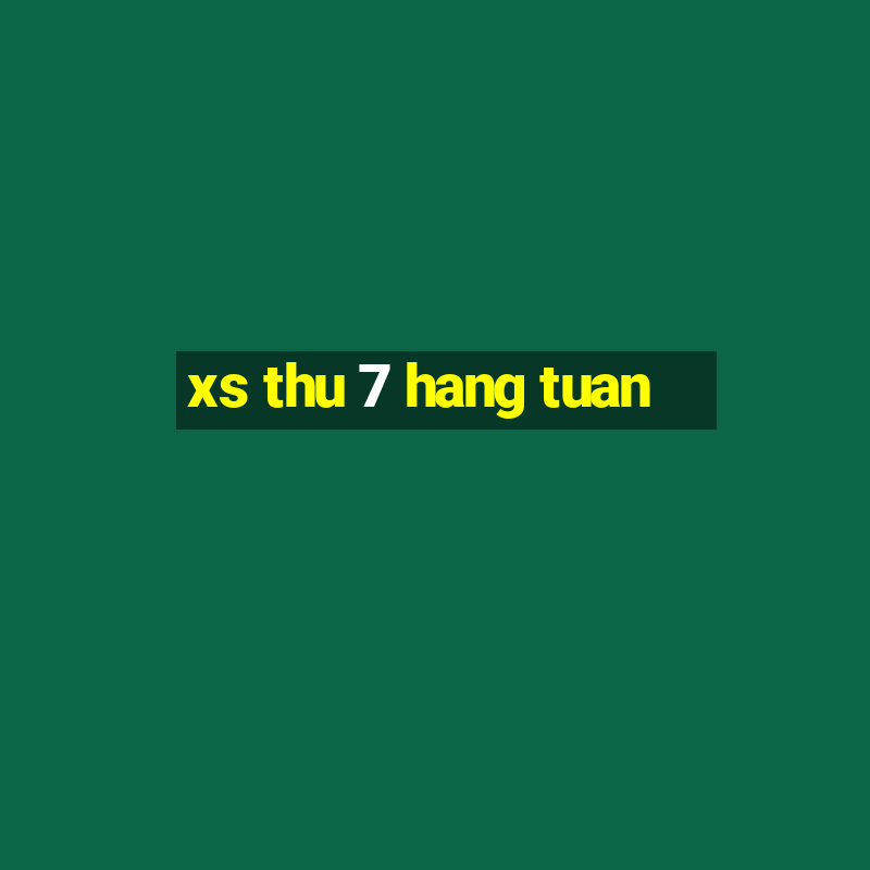 xs thu 7 hang tuan