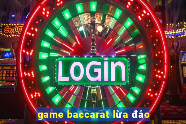 game baccarat lừa đảo