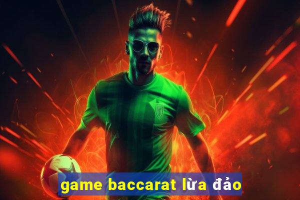 game baccarat lừa đảo