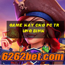 game hay cho pc trung binh