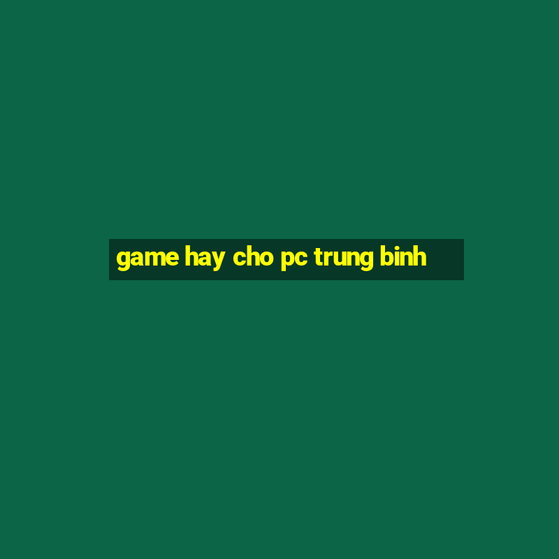 game hay cho pc trung binh