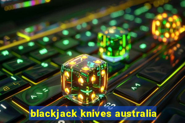 blackjack knives australia