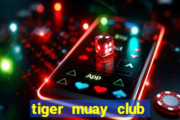 tiger muay club học phí