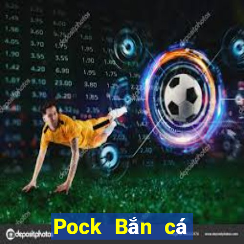 Pock Bắn cá chính thức 20188