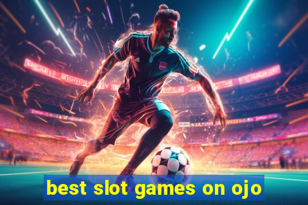 best slot games on ojo