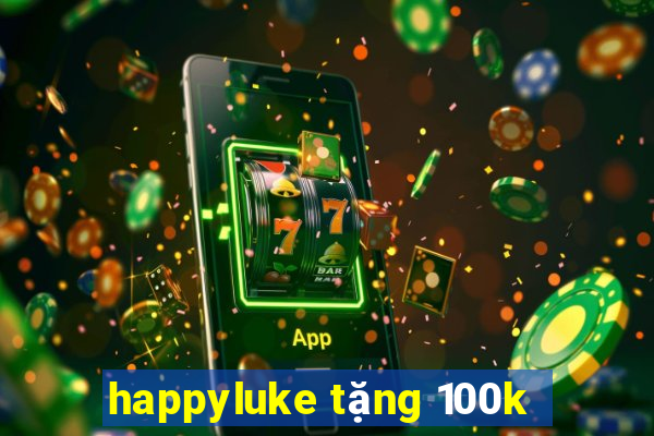 happyluke tặng 100k