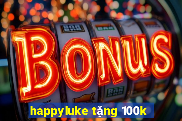 happyluke tặng 100k