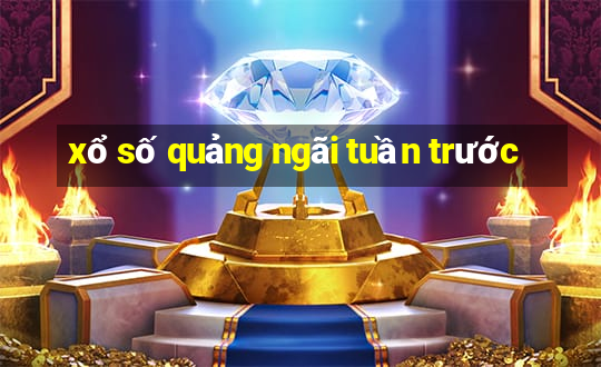 xổ số quảng ngãi tuần trước