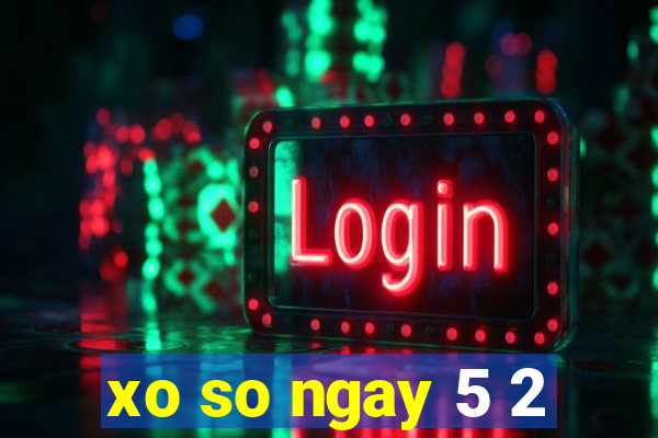 xo so ngay 5 2