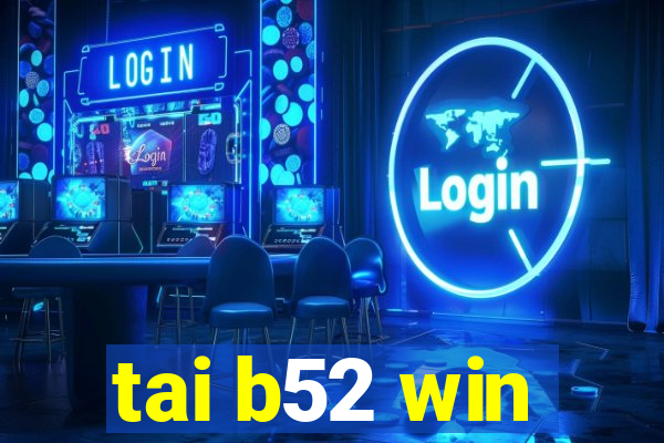 tai b52 win