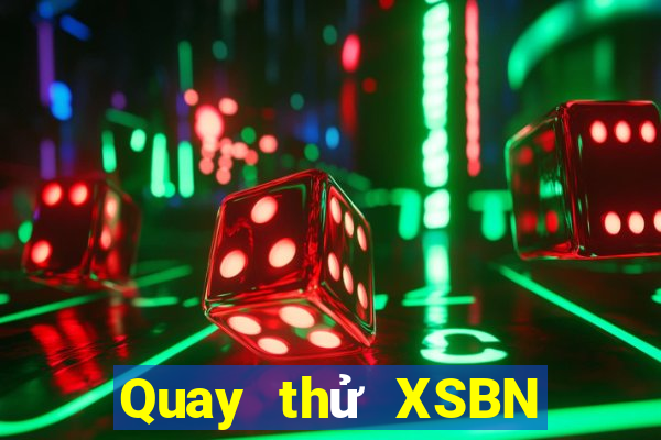 Quay thử XSBN thứ bảy